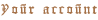 Your account